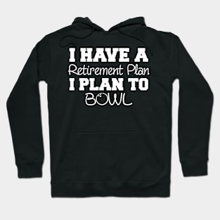 I Have A Retirement Plan To Bowl Hoodie